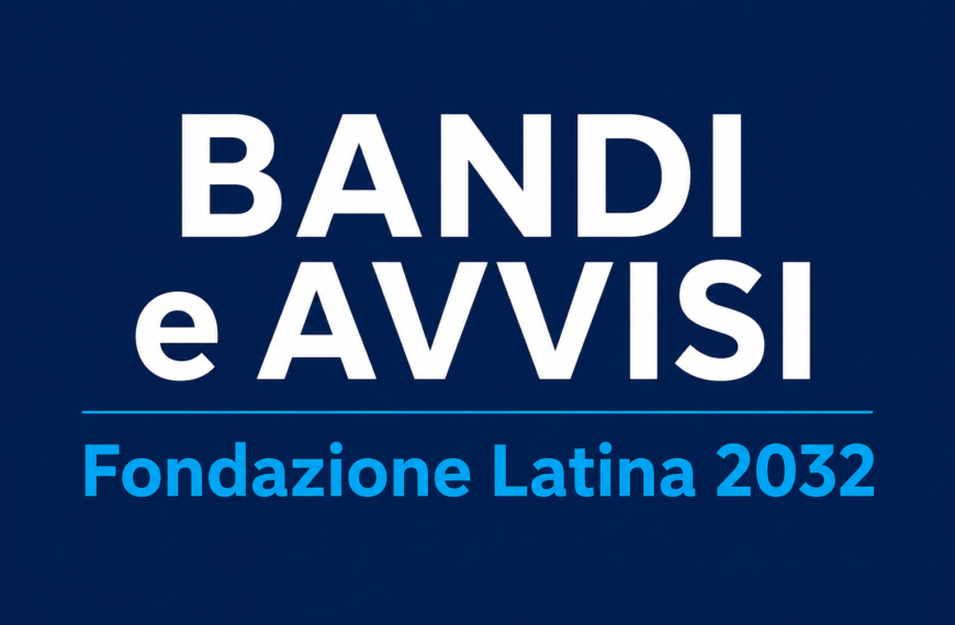 Fondazione Latina 2032: avviso per la selezione del Direttore Generale