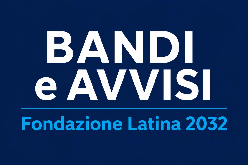 Fondazione Latina 2032: avviso per la selezione del Direttore Generale